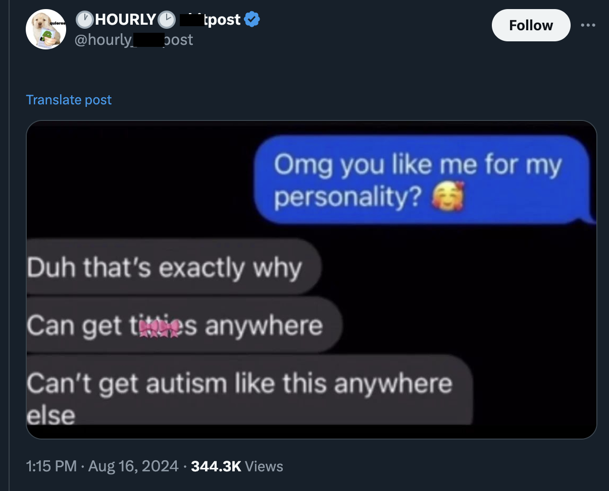 screenshot - quieres Dhourly tpost bost Translate post Omg you me for my personality? Duh that's exactly why Can get titties anywhere Can't get autism this anywhere else Views